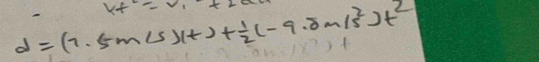 v_t=v_1
d=(1.5m/s)(t)+ 1/2 (-9.8m/s^2)t^2