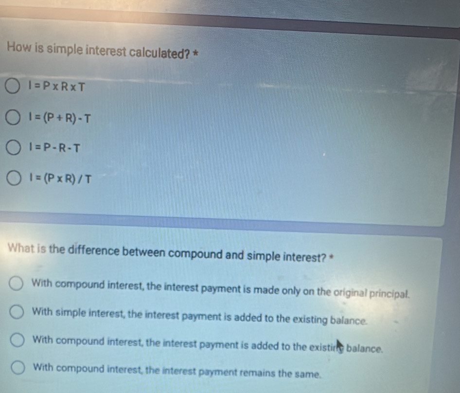 Solved: How is simple interest calculated? * I=P* R* T I=(P+R)-T I=P-R ...