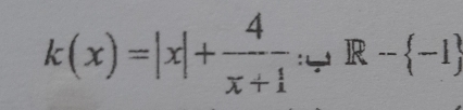 k(x)=|x|+ 4/x+1  : R- -1