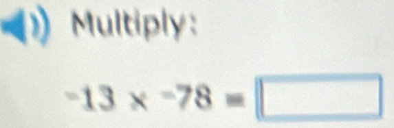 Multiply:
-13* -78=□