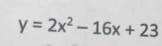 y=2x^2-16x+23