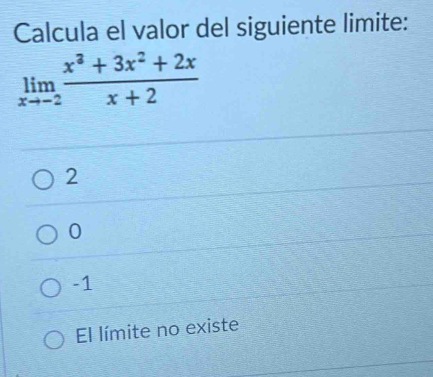 Calcula el valor del siguiente limite:
2
0
-1
El límite no existe