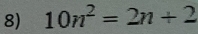 10n^2=2n+2