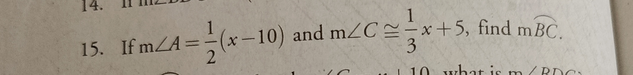 If m∠ A= 1/2 (x-10) and m∠ C≌  1/3 x+5 , find mwidehat BC. 
: 
DD