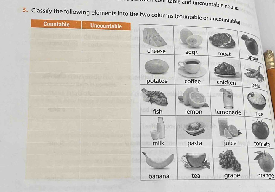 countable and uncountable nouns. 
3. Classify the following elements into he two columns (countable or unco 
to 
nge