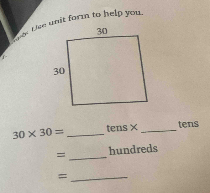 tens × _tens 
_ 30* 30=
_= 
hundreds 
_=