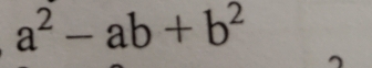 a^2-ab+b^2