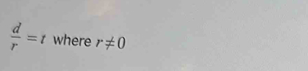  d/r =t where r!= 0