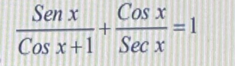  Senx/Cosx+1 + Cosx/Secx =1