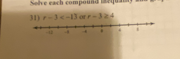 Solve each compound inequanty 
31) r-3 or r-3≥ 4