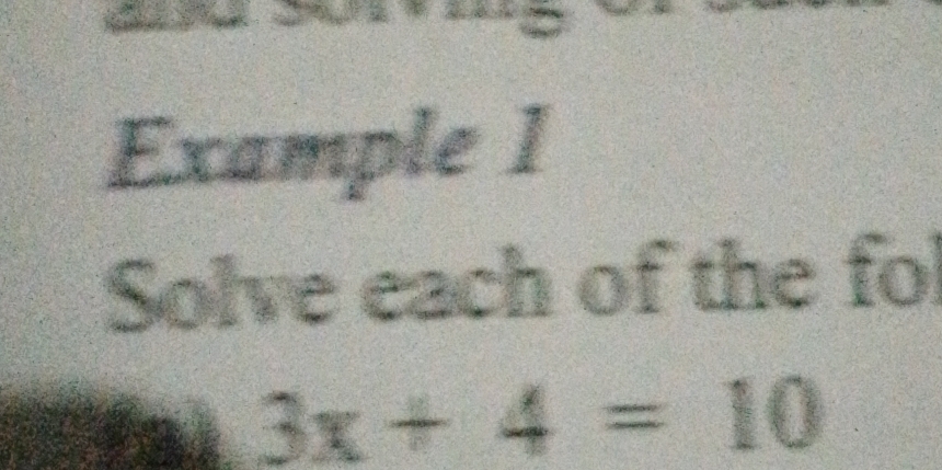 Example 1 
Solve each of the fol
3x+4=10