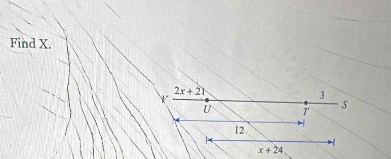 Find X.
2x+21
W
3
U 
T 
s
12
-1
x+24