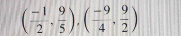 ( (-1)/2 , 9/5 ),( (-9)/4 , 9/2 )