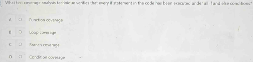 Solved: What test coverage analysis technique verifies that every if ...