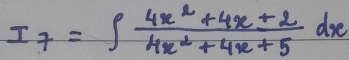 I_7=∈t  (4x^2+4x+2)/4x^2+4x+5 dx