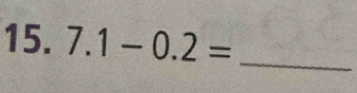 7.1-0.2= _