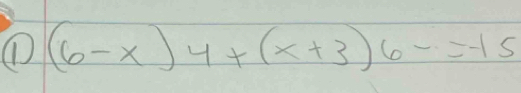 ① (6-x)4+(x+3)6-=-15