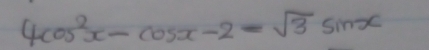 4cos^2x-cos x-2-sqrt(3)sin x