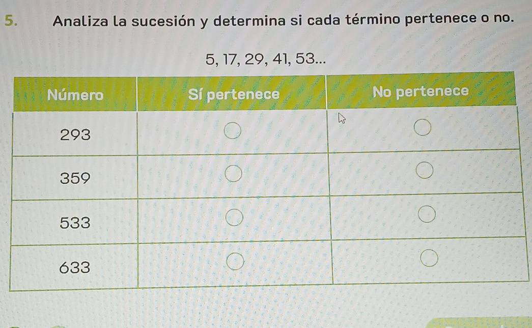 Analiza la sucesión y determina si cada término pertenece o no.
5, 17, 29, 41, 53...