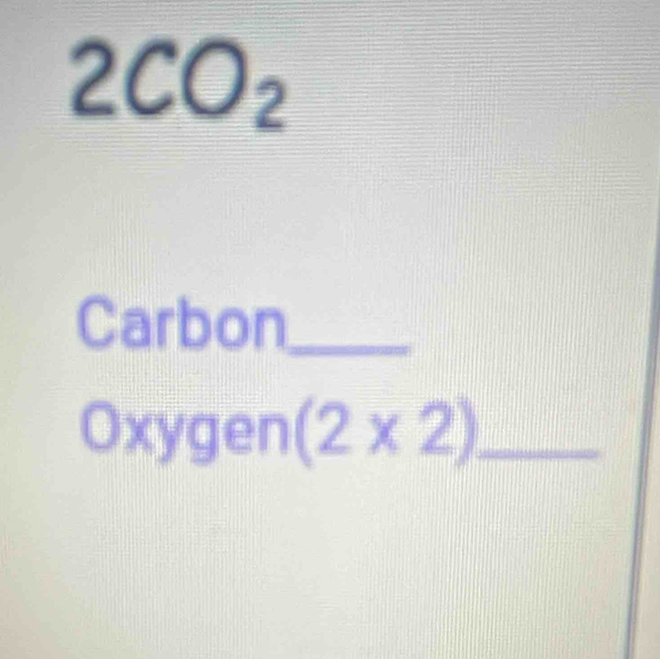 2CO_2
Carbon_ 
_ Oxygen(2* 2)