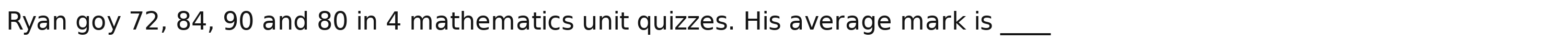 Ryan goy 72, 84, 90 and 80 in 4 mathematics unit quizzes. His average mark is_