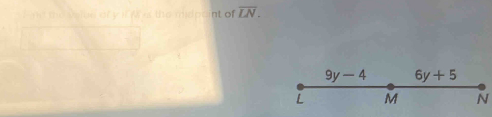 midpoint of overline LN.
9y-4 6y+5
L
M
N