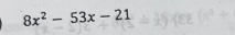 8x^2-53x-21