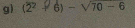 (2² + 6) - √70 - 6