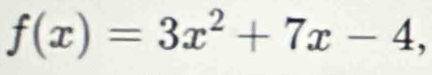 f(x)=3x^2+7x-4