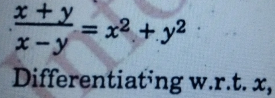  (x+y)/x-y =x^2+y^2
Differentiating w.r.t. x,