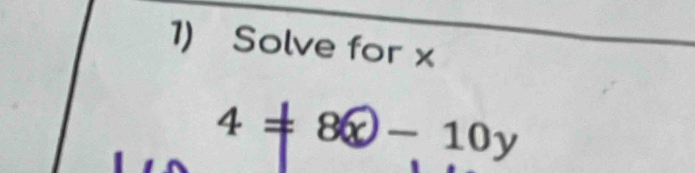 Solve for x
4!= 8x-10y