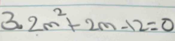 3· 2m^2+2m-12=0