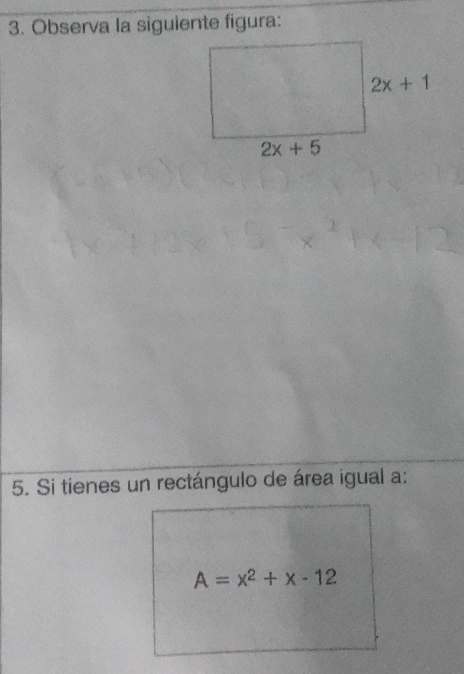 Observa la siguiente figura:
5. Si tienes un rectángulo de área igual a:
A=x^2+x-12