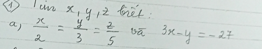 tan x_1y_1z foier:
a)  x/2 = y/3 = z/5  oū 3x-y=-27