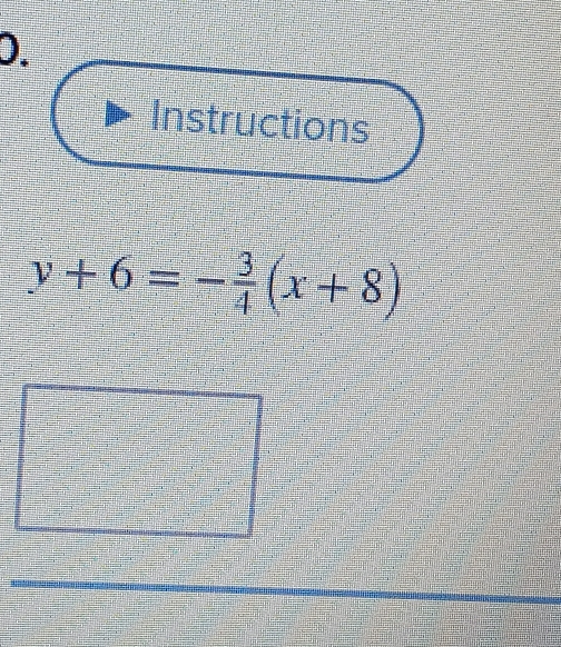 Instructions
y+6=- 3/4 (x+8)