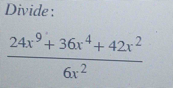 Divide :
 (24x^9+36x^4+42x^2)/6x^2 