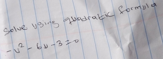 Solve using quadratic formula
-u^2-6u-3=0