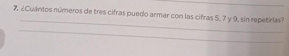 ¿Cuántos números de tres cifras puedo armar con las cifras 5, 7 y 9, sin repetirlas? 
_