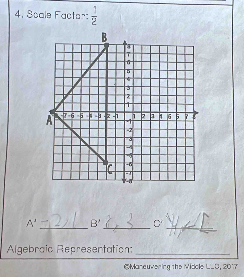 Scale Factor:  1/2 
_
_
A'_
B'
C'
Algebraic Representation:_
©Maneuvering the Middle LLC, 2017