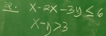 x-2x-3y≤ 6
x-1>3