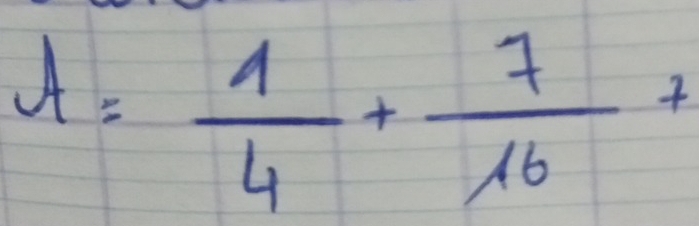 A= 1/4 + 7/16 +