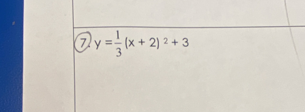 7 y= 1/3 (x+2)^2+3