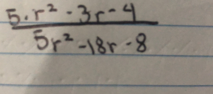  (5· r^2-3r-4)/5r^2-18r-8 