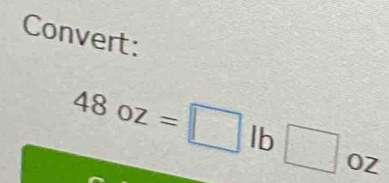 Convert:
48oz=□ lb□ oz