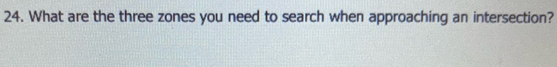 What are the three zones you need to search when approaching an intersection?