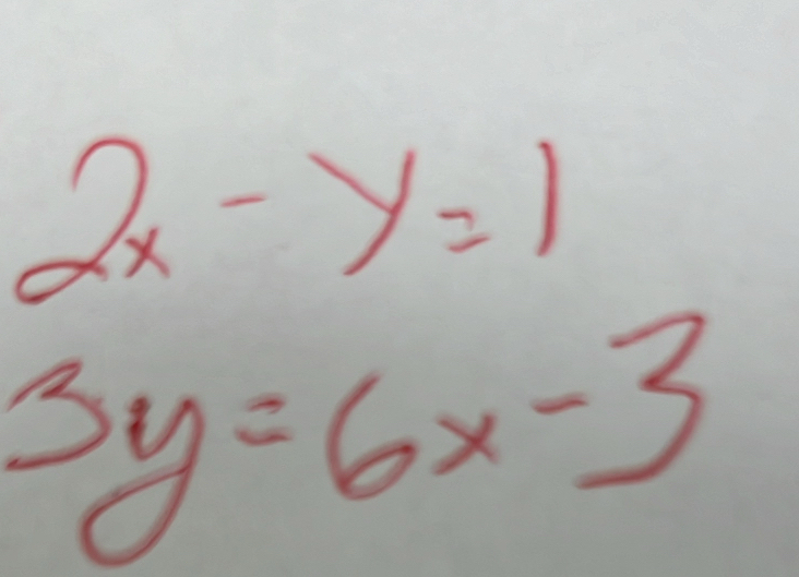 2x-y=1
3y=6x-3