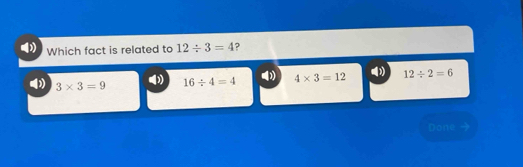 Which fact is related to 12/ 3=4 ?
( (
3* 3=9 16/ 4=4 4* 3=12 12/ 2=6
Done