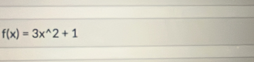 f(x)=3x^(wedge)2+1