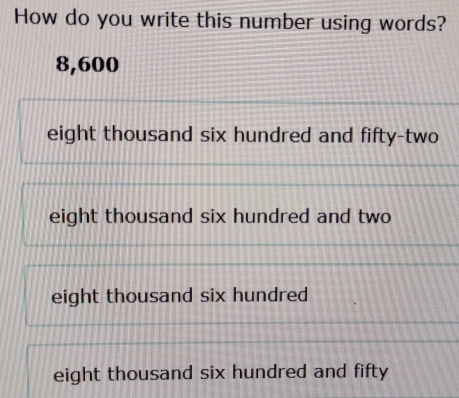 Solved: How do you write this number using words? 8,600 eight thousand ...