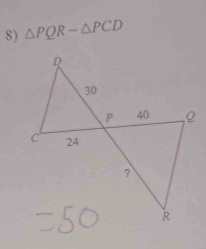 △ PQRsim △ PCD
D
30
P 40 , 0
c 24
?
R